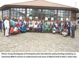 Read more about the article POLICY WORKSHOP ON THE PROJECT “IMPROVING MATERNAL, NEWBORN AND CHILD HEALTH CARE SERVICE DELIVERY IN UNDERSERVED RURAL AREAS OF NIGERIA THROUGH IMPLEMENTATION RESEARCH” SEPTEMBER 26, 2017 @ ELIKO HOTELS WARRI, DELTA STATE