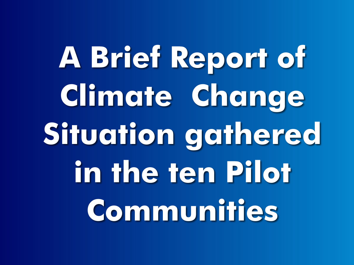 You are currently viewing A Brief Report of Climate  Change Situation gathered in the ten Pilot Communities