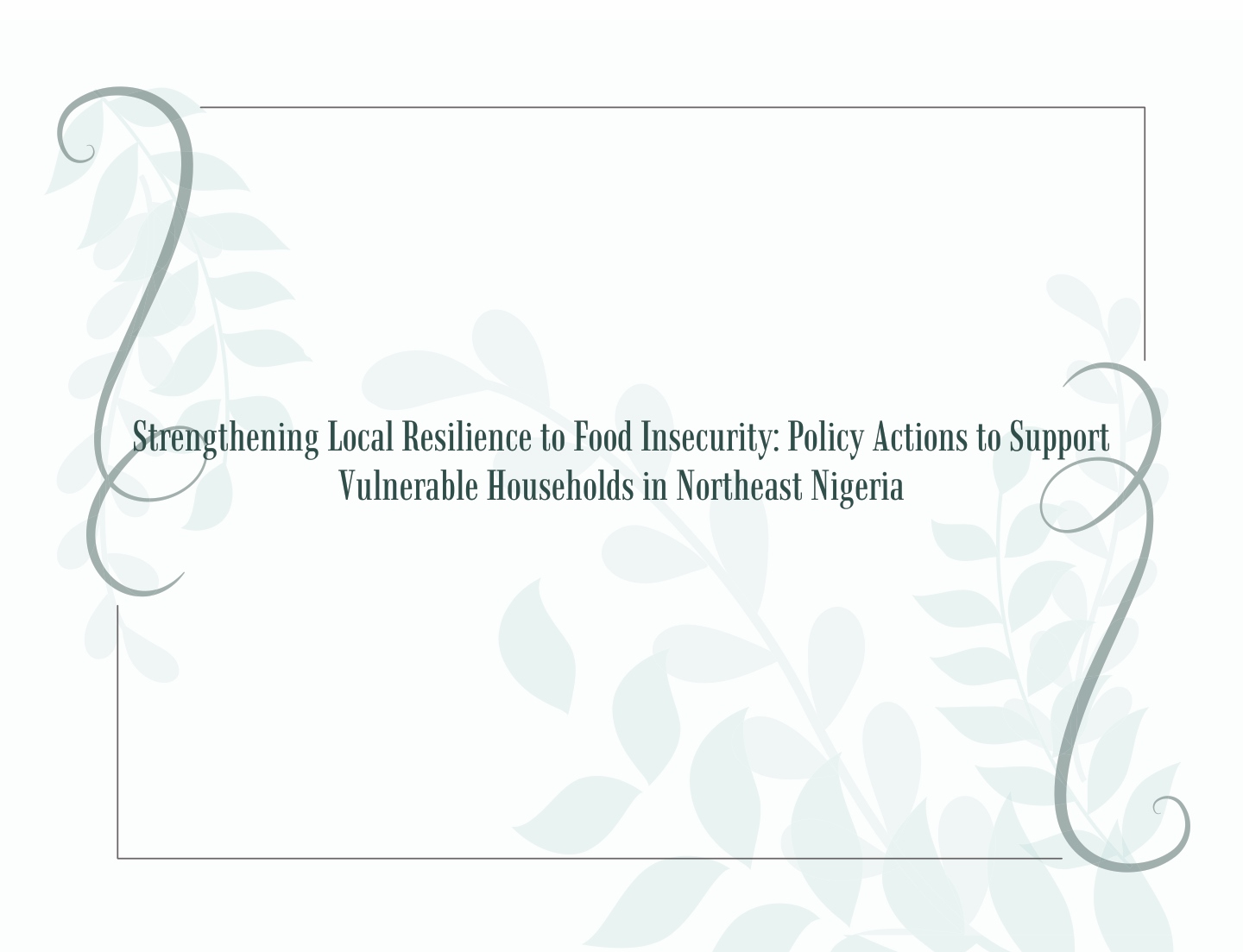 You are currently viewing Discussion Brief: Strengthening Local Resilience to Food Insecurity: Policy Actions to Support Vulnerable Households in Northeast Nigeria