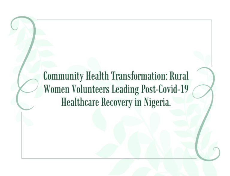 Women RISE Project Newsletter: Community Health Transformation: Rural Women Volunteers Leading Post-Covid-19 Healthcare Recovery in Nigeria.